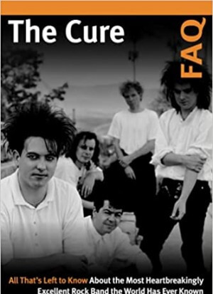 The Cure FAQ: All That’s Left to Know About the Most Heartbreakingly Excellent Rock Band the World Has Ever Known
